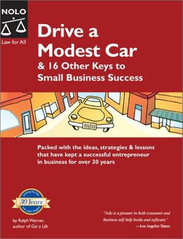 Drive a Modest Car: & 16 Other Keys to Small Business Success